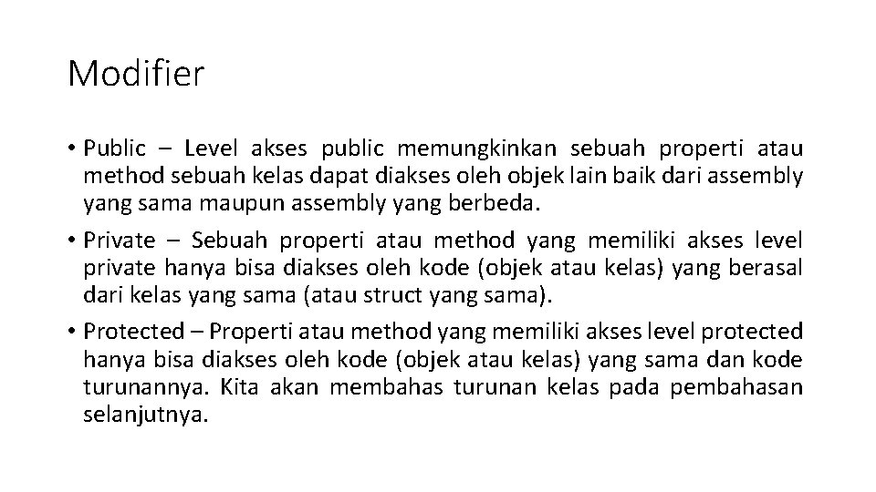 Modifier • Public – Level akses public memungkinkan sebuah properti atau method sebuah kelas Modifier • Public – Level akses public memungkinkan sebuah properti atau method sebuah kelas