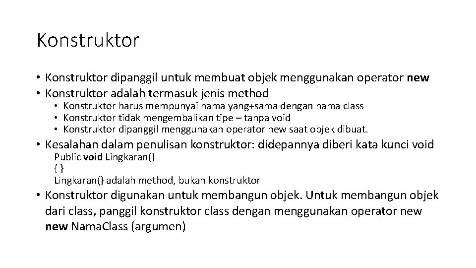 Konstruktor • Konstruktor dipanggil untuk membuat objek menggunakan operator new • Konstruktor adalah termasuk Konstruktor • Konstruktor dipanggil untuk membuat objek menggunakan operator new • Konstruktor adalah termasuk