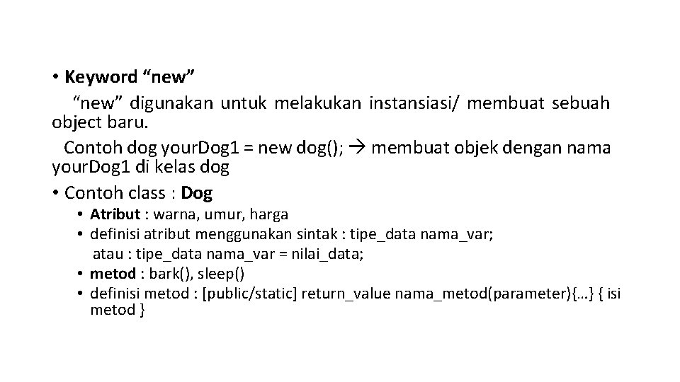 • Keyword “new” digunakan untuk melakukan instansiasi/ membuat sebuah object baru. Contoh dog • Keyword “new” digunakan untuk melakukan instansiasi/ membuat sebuah object baru. Contoh dog