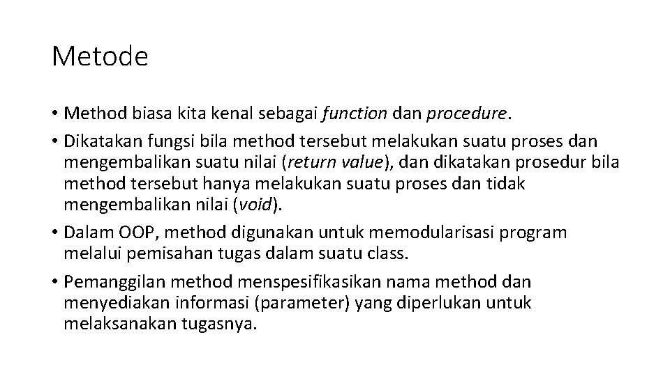 Metode • Method biasa kita kenal sebagai function dan procedure. • Dikatakan fungsi bila Metode • Method biasa kita kenal sebagai function dan procedure. • Dikatakan fungsi bila