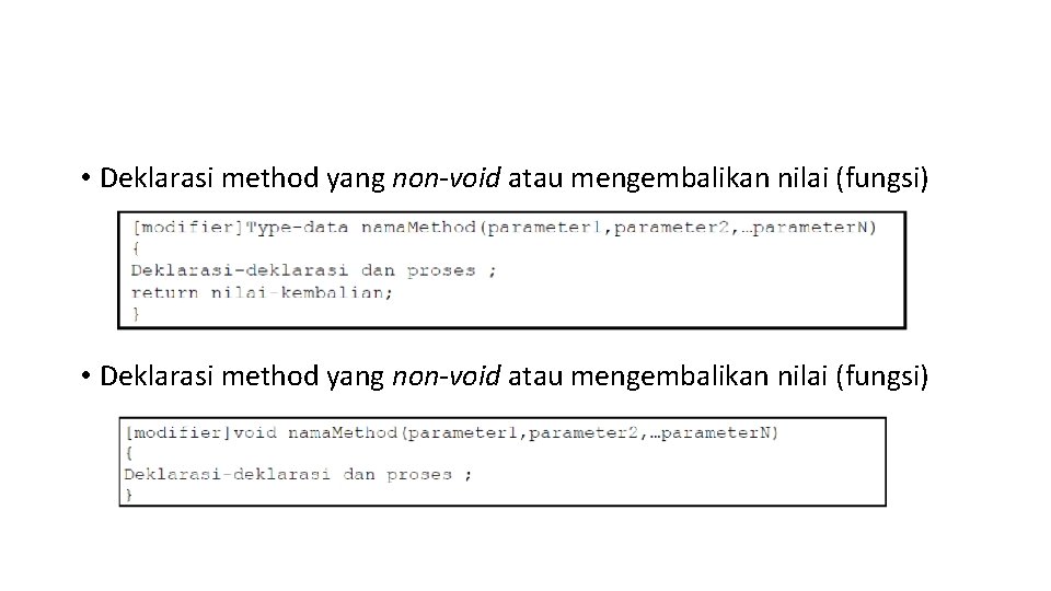 • Deklarasi method yang non-void atau mengembalikan nilai (fungsi) • Deklarasi method yang non-void atau mengembalikan nilai (fungsi)