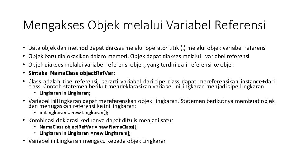 Mengakses Objek melalui Variabel Referensi • • • Data objek dan method dapat diakses Mengakses Objek melalui Variabel Referensi • • • Data objek dan method dapat diakses