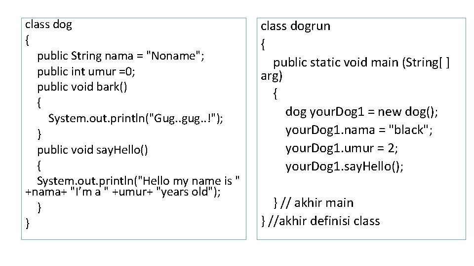 class dog { public String nama = "Noname"; public int umur =0; public void class dog { public String nama = "Noname"; public int umur =0; public void