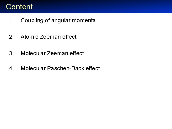 Content 1. Coupling of angular momenta 2. Atomic Zeeman effect 3. Molecular Zeeman effect