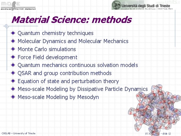 Material Science: methods Quantum chemistry techniques Molecular Dynamics and Molecular Mechanics Monte Carlo simulations