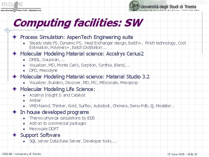 Computing facilities: SW Process Simulation: Aspen. Tech Engineering suite n Steady state PS, Dynamic