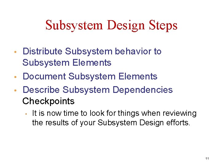 Subsystem Design Steps • • • Distribute Subsystem behavior to Subsystem Elements Document Subsystem