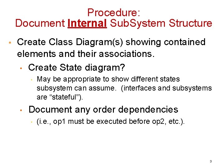 Procedure: Document Internal Sub. System Structure • Create Class Diagram(s) showing contained elements and