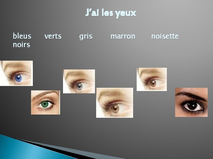 J’ai les yeux bleus noirs verts gris marron noisette 