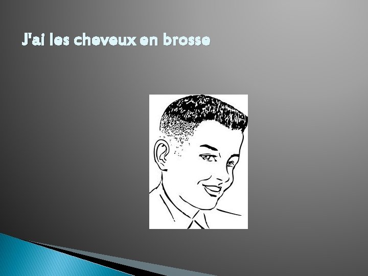J'ai les cheveux en brosse 