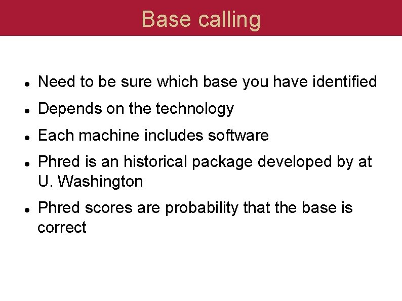 Base calling Need to be sure which base you have identified Depends on the