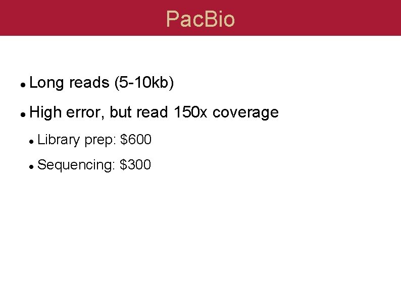 Pac. Bio Long reads (5 -10 kb) High error, but read 150 x coverage