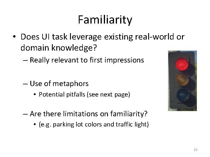 Familiarity • Does UI task leverage existing real-world or domain knowledge? – Really relevant Familiarity • Does UI task leverage existing real-world or domain knowledge? – Really relevant