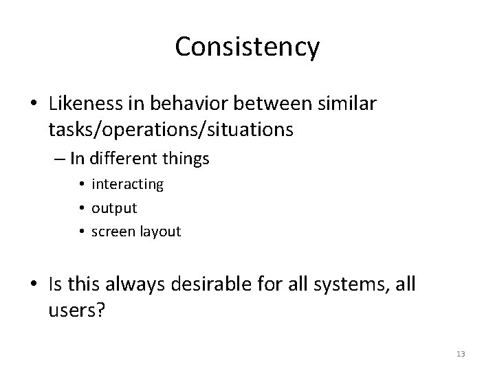 Consistency • Likeness in behavior between similar tasks/operations/situations – In different things • interacting Consistency • Likeness in behavior between similar tasks/operations/situations – In different things • interacting
