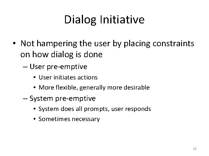 Dialog Initiative • Not hampering the user by placing constraints on how dialog is