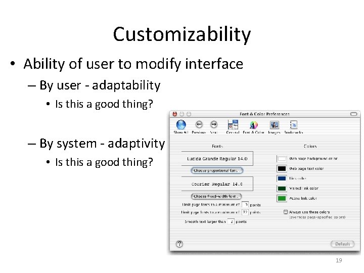 Customizability • Ability of user to modify interface – By user - adaptability •