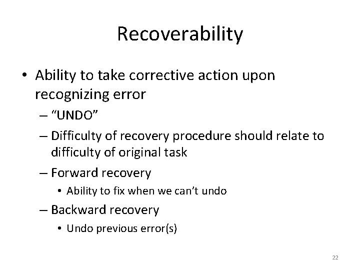 Recoverability • Ability to take corrective action upon recognizing error – “UNDO” – Difficulty