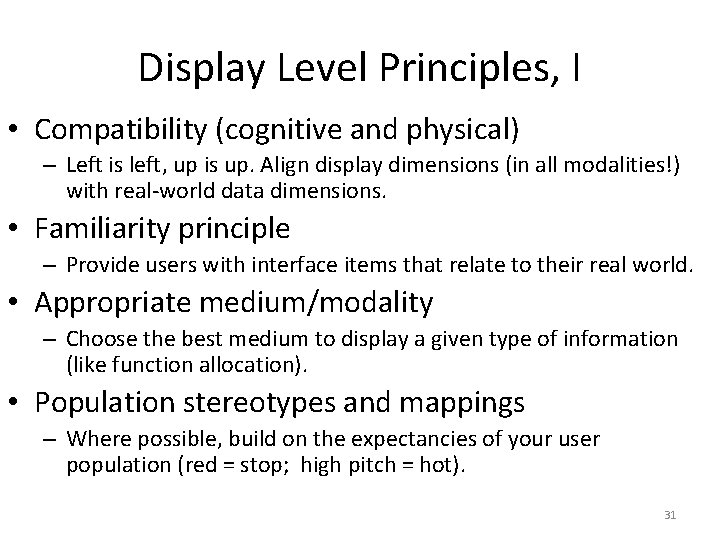 Display Level Principles, I • Compatibility (cognitive and physical) – Left is left, up