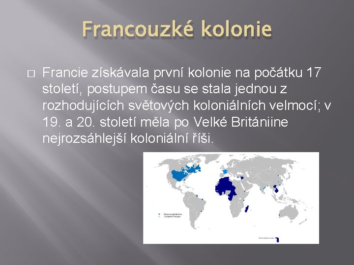 Francouzké kolonie � Francie získávala první kolonie na počátku 17 století, postupem času se