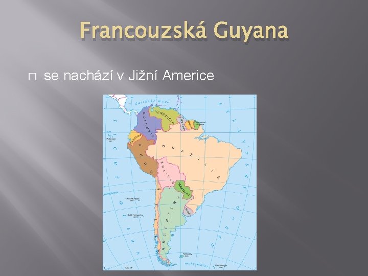 Francouzská Guyana � se nachází v Jižní Americe 