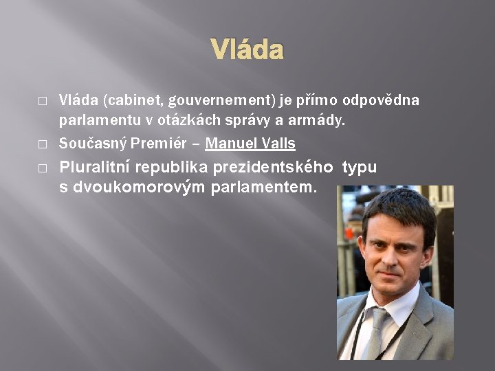 Vláda � � � Vláda (cabinet, gouvernement) je přímo odpovědna parlamentu v otázkách správy