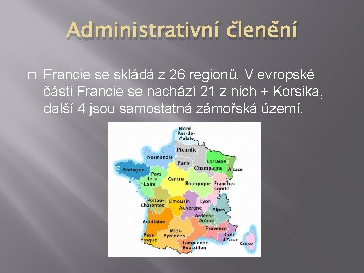 Administrativní členění � Francie se skládá z 26 regionů. V evropské části Francie se