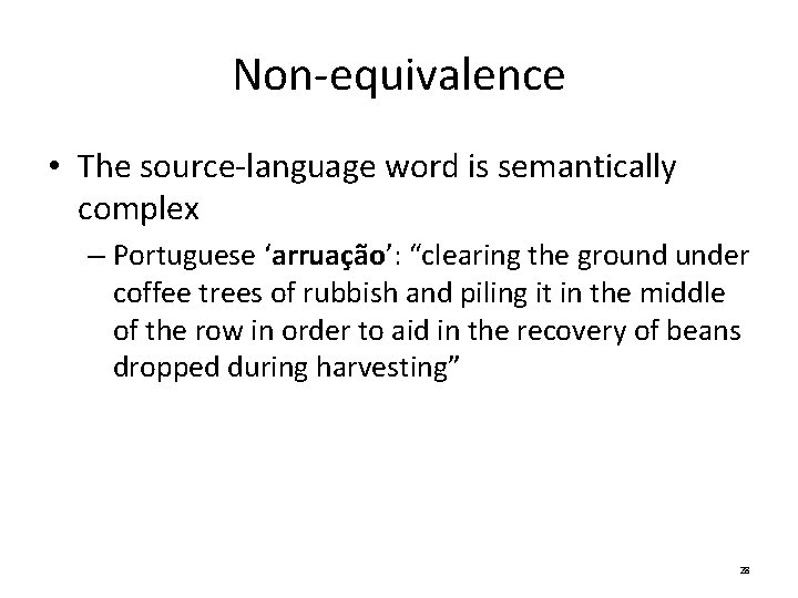 Non-equivalence • The source-language word is semantically complex – Portuguese ‘arruação’: “clearing the ground