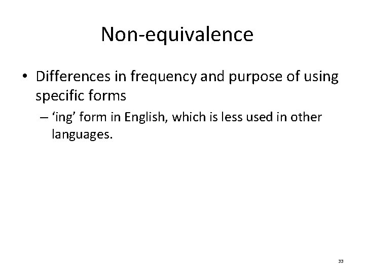 Non-equivalence • Differences in frequency and purpose of using specific forms – ‘ing’ form