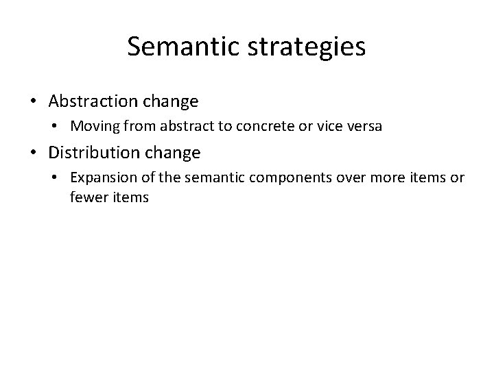 Semantic strategies • Abstraction change • Moving from abstract to concrete or vice versa