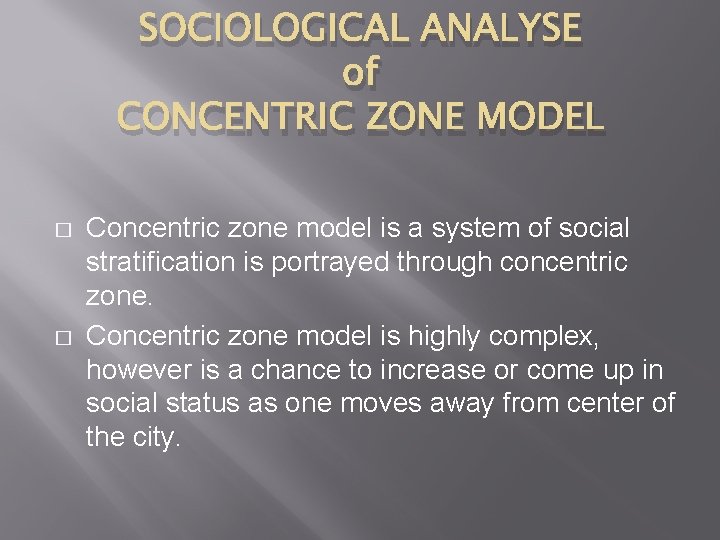 SOCIOLOGICAL ANALYSE of CONCENTRIC ZONE MODEL � � Concentric zone model is a system