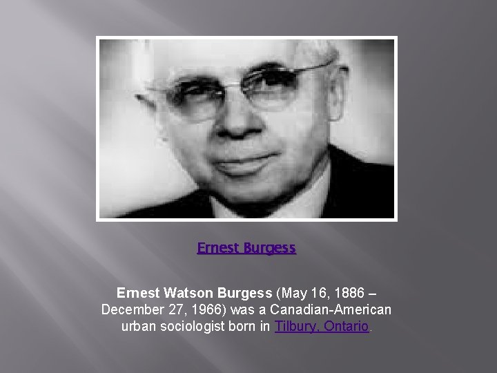 Ernest Burgess Ernest Watson Burgess (May 16, 1886 – December 27, 1966) was a