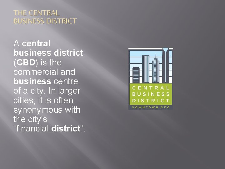 THE CENTRAL BUSINESS DISTRICT A central business district (CBD) is the commercial and business