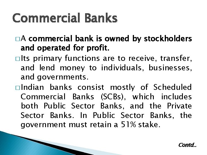 Commercial Banks �A commercial bank is owned by stockholders and operated for profit. �