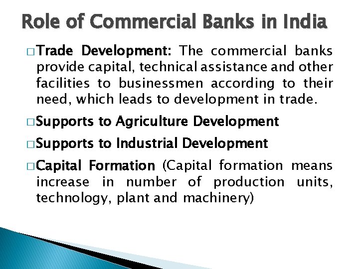 Role of Commercial Banks in India � Trade Development: The commercial banks provide capital,