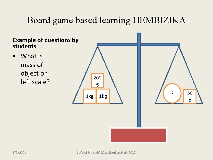 Board game based learning HEMBIZIKA Example of questions by students • What is mass