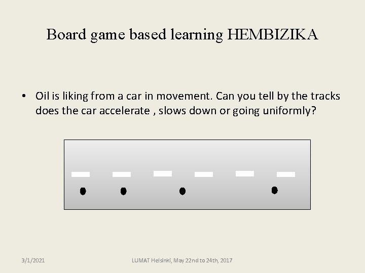 Board game based learning HEMBIZIKA • Oil is liking from a car in movement.
