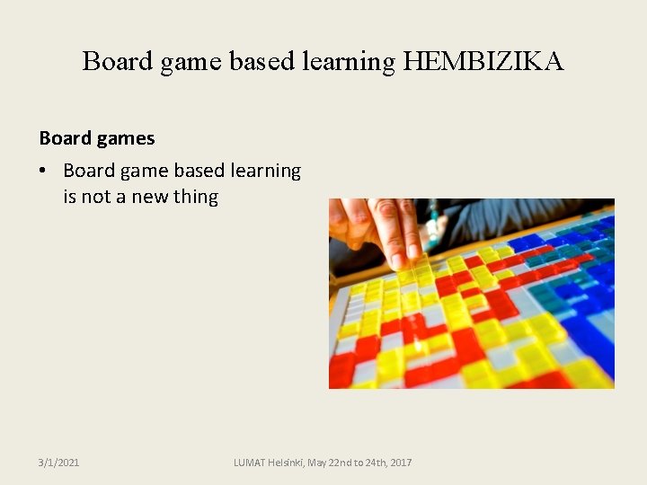 Board game based learning HEMBIZIKA Board games • Board game based learning is not
