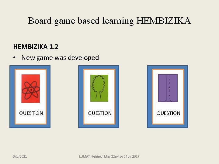 Board game based learning HEMBIZIKA 1. 2 • New game was developed QUESTION 3/1/2021