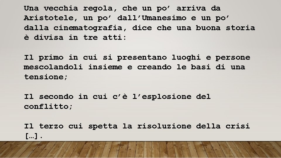 Una vecchia regola, che un po’ arriva da Aristotele, un po’ dall’Umanesimo e un