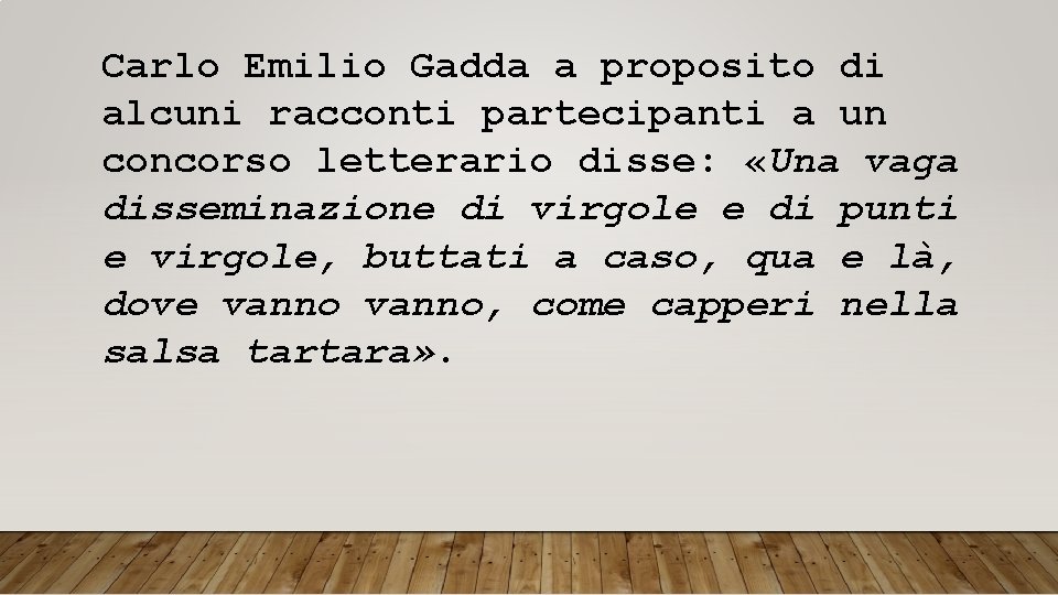 Carlo Emilio Gadda a proposito di alcuni racconti partecipanti a un concorso letterario disse: