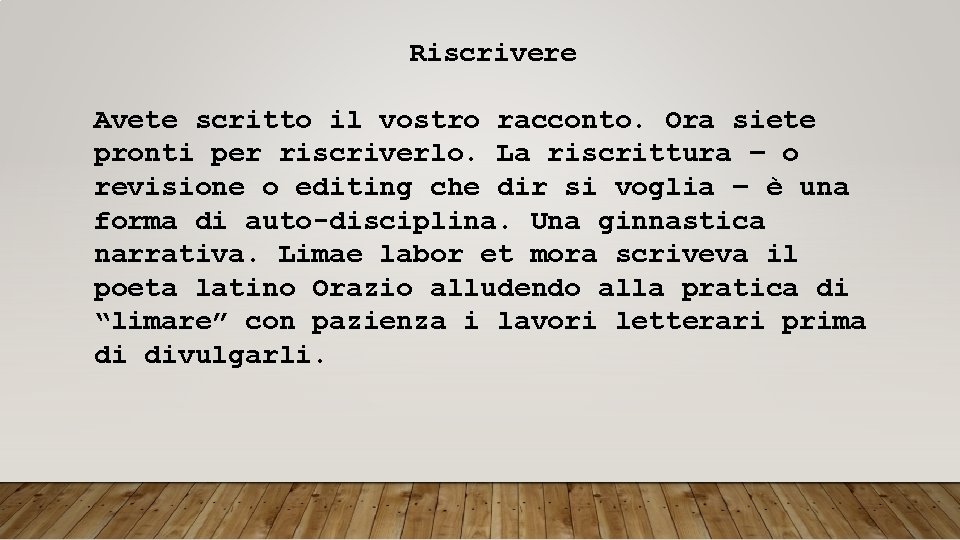 Riscrivere Avete scritto il vostro racconto. Ora siete pronti per riscriverlo. La riscrittura –