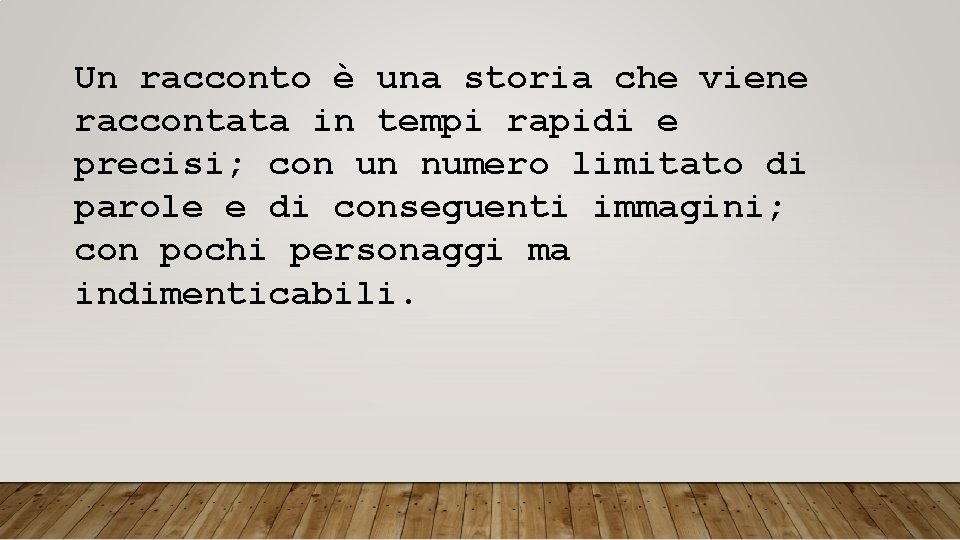 Un racconto è una storia che viene raccontata in tempi rapidi e precisi; con