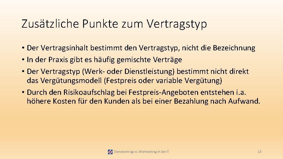 Zusätzliche Punkte zum Vertragstyp • Der Vertragsinhalt bestimmt den Vertragstyp, nicht die Bezeichnung •