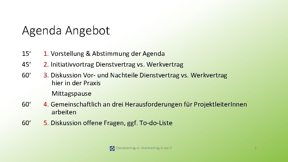 Agenda Angebot 15‘ 45‘ 60‘ 60‘ 1. Vorstellung & Abstimmung der Agenda 2. Initiativvortrag