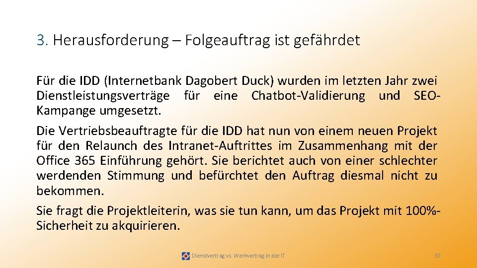 3. Herausforderung – Folgeauftrag ist gefährdet Für die IDD (Internetbank Dagobert Duck) wurden im