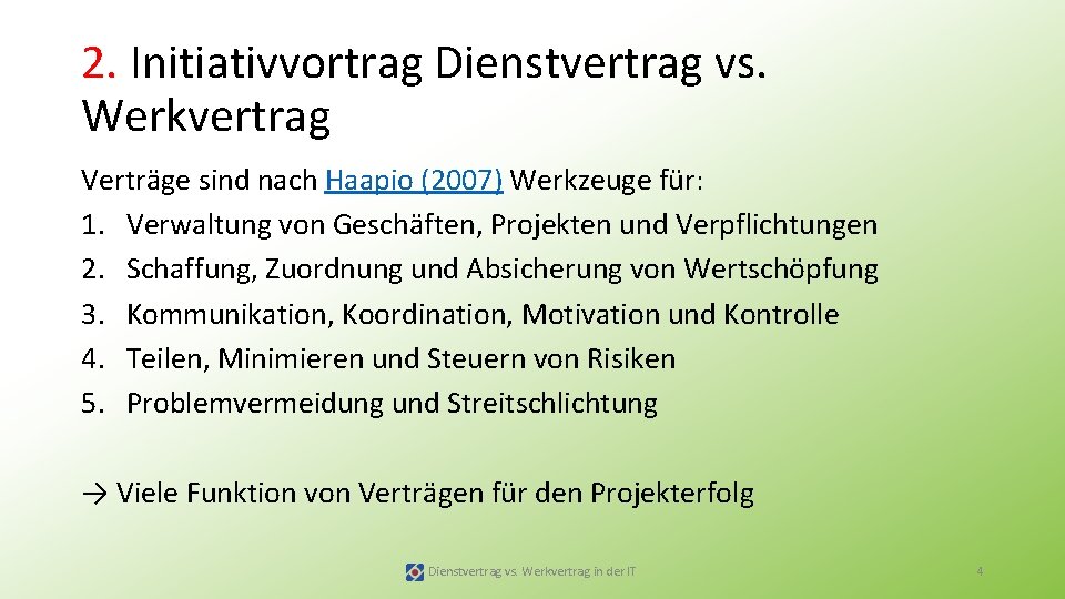 2. Initiativvortrag Dienstvertrag vs. Werkvertrag Verträge sind nach Haapio (2007) Werkzeuge für: 1. Verwaltung