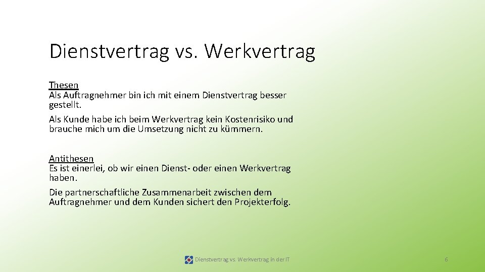 Dienstvertrag vs. Werkvertrag Thesen Als Auftragnehmer bin ich mit einem Dienstvertrag besser gestellt. Als