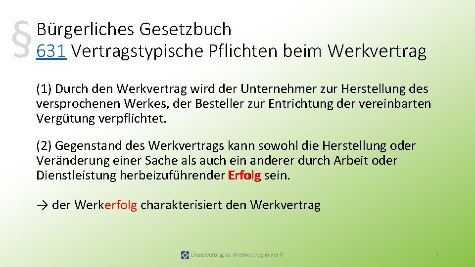 § Bürgerliches Gesetzbuch 631 Vertragstypische Pflichten beim Werkvertrag (1) Durch den Werkvertrag wird der