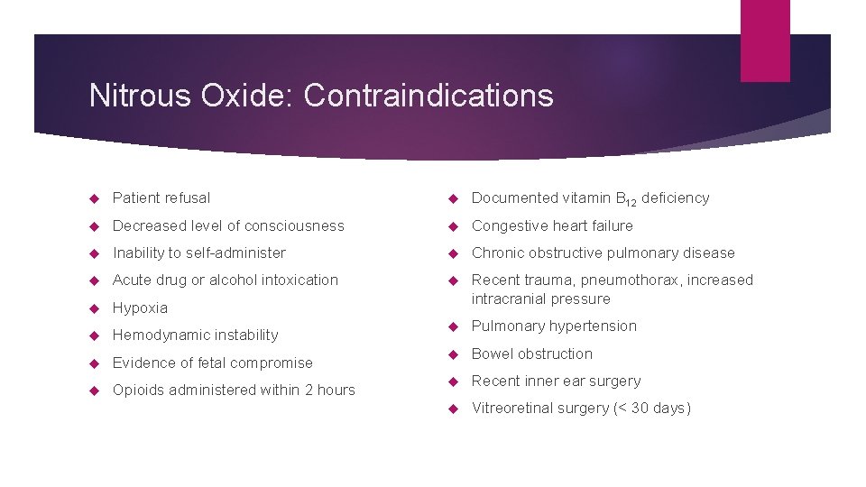 Nitrous Oxide: Contraindications Patient refusal Documented vitamin B 12 deficiency Decreased level of consciousness