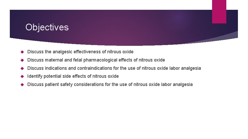 Objectives Discuss the analgesic effectiveness of nitrous oxide Discuss maternal and fetal pharmacological effects